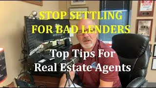 Stop Settling For Bad Lenders - Top Tips For Real Estate Agents on Choosing The Right Loan Officer