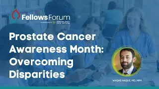 Prostate Cancer Awareness Month: Overcoming Disparities With Waqas Haque, MD, MPH