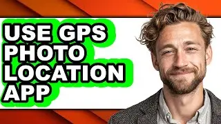 How to Use Gps Photo Location App (only Way)