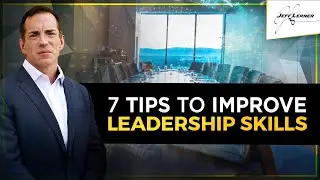 Mastering Leadership Skills - 7 Tips To Improve Leadership Immediately