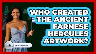 Who Created The Ancient Farnese Hercules Artwork?