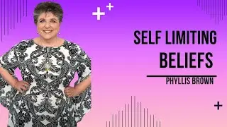 Self Limiting Beliefs With Phyllis Brown