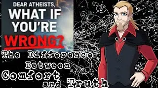 Atheists, What if You're Wrong? The Difference Between Comfort and Truth