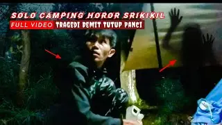 Solo Camping Horor Di Ganggu Demit Gerakin Tutup Panci [full video]