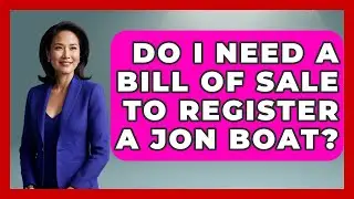 Do I Need A Bill Of Sale To Register A Jon Boat? - Boat Life Masters