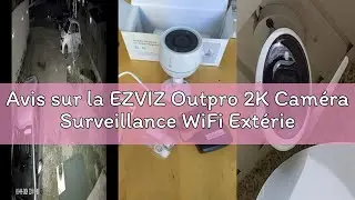 Avis sur la EZVIZ Outpro 2K Cam&eacute;ra Surveillance WiFi Ext&eacute;rieure avec Vision Nocturne en Couleur, Ala