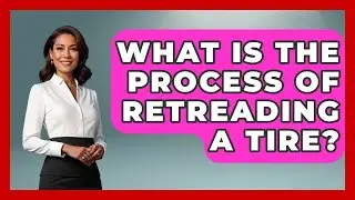 What Is The Process Of Retreading A Tire? - Big Truck Lovers