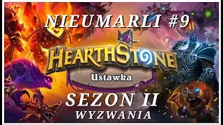 Nieumarli: Wyzwanie (Sezon 2) - Ustawka Hearthstone #111