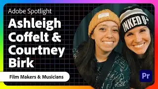 Adobe Spotlight: Courtney Birk & Ashleigh Coffelt on Film, Livestreaming, and Music Making