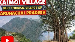 Best tourism village of Arunachal Pradesh 2025 || Kaimoi village || Longding District 