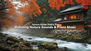 Japanese Autumn River Ambience 🍂 Relaxing Music & Nature Sounds for Sleep & Relax