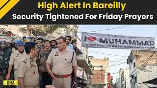 Bareilly Violence: Bareilly Braces for Friday Prayers After Poster Violence, Security Beefed Up