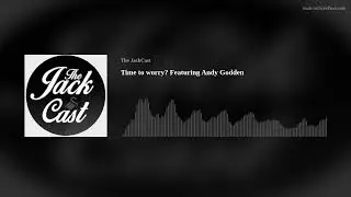 Time to worry? Featuring Andy Godden