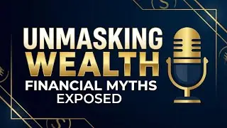 🎙️ UNMASKING WEALTH: Breaking Free from Financial Myths