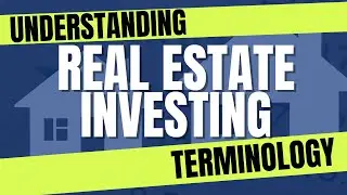 Understanding Real Estate Investing Terminology