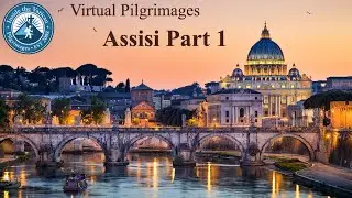 Virtual Pilgrimage to Assisi, Italy Part 1 of 3 May 8, 2020.