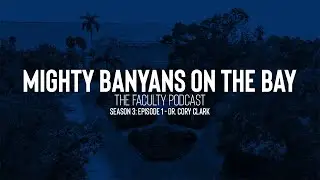 Mighty Banyans on the Bay (S3E1 - Dr. Cory Clark)