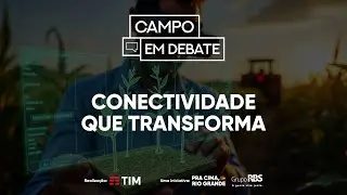 Conectividade que transforma | Campo em Debate | 05/09/2025