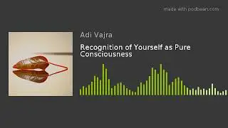 Recognition of Yourself as Pure Consciousness