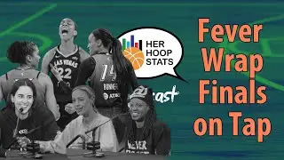 Fever Wrap Finals on Tap | The Her Hoop Stats Podcast