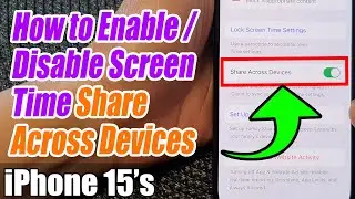 iPhone 15/15 Pro Max: How to Enable/Disable Screen Time Share Across Devices