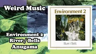 Weird Music: Environment 2 - River / Bells - Anugama