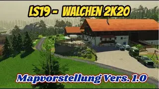LS19 🌳Walchen 2K20 🌲 [ Vers. 1.0] 🌻 Mapvorstellung (DE)