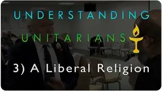 Understanding Unitarians: What is a Liberal Religion?