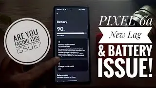 PIXEL 6a Latest Battery & Lag Issue! 🤦&zwj;♂️🔋