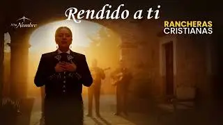 Rendido a ti. RANCHERAS CRISTIANAS DE ADORACIÓN | Cánticos de Entrega Total y Corazón Rendido a Dios