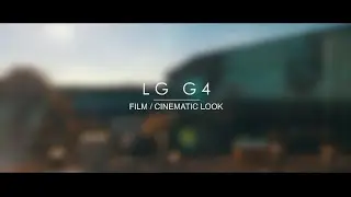 LG G4 кинематографический вид / 4K
