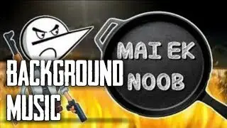 Mai ek noob | Background music | Angry prash