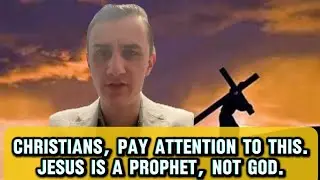 Christians, pay attention to this.Jesus is a prophet, not God.