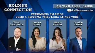 Holding Connection Ep. 75 - Patrimônio em risco: como a Reforma Tributária atinge você.