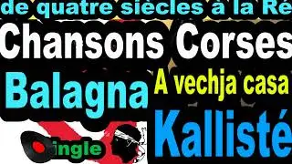 LES PLUS BELLES CHANSONS CORSES  BALAGNA - SINGLE A VECHJA CASA - CORSU KALLIST&Eacute; COPPELIA OLIVI