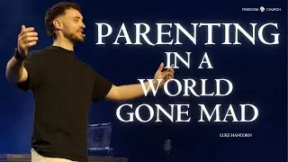 Parenting In A World Gone Mad | God Is Back Week 2 | Pastor Luke Hancorn