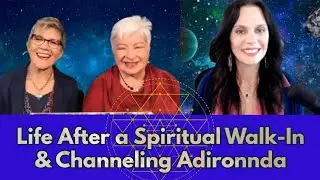 Life After a Spiritual Walk-In and Channeling Adironnda with Marilyn Harper and Joeaux Robey