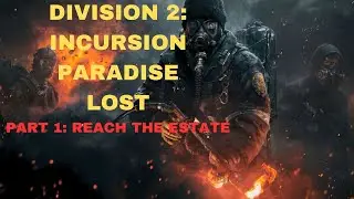 DIVISION 2: INCURSION PARADISE LOST PART 1: REACH THE ESTATE