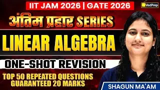 Linear Algebra One Shot for IIT JAM 2026 & GATE 2026 | अंतिम प्रहार Series | VedPrep Maths Academy