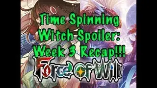 Force of Will (TCG) Spoiler Recap: Time Spinning Witch Week 4!!!