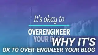 Why It's OK to Over-engineer Your Blog