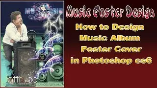 How to Design Music Album Poster Cover In Photoshop CS6