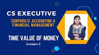 #L2 | Time Value of Money | CA&FM | CS Executive New Syllabus