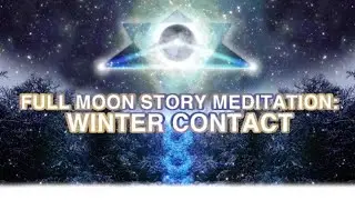 Full Moon Story Meditation: Winter Contact. Dec 29, 2020