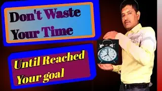 Don't waste your time until reached your goal wakth barbad mat karo