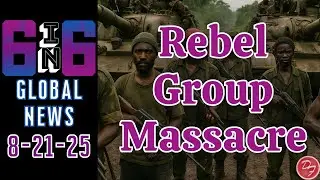 Rwanda Rebel Group Accused Of Attack Civilians - 6-in-6 - 8/21/25