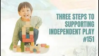 Three Steps to Independent Play | The Simplicity Parenting Podcast #151