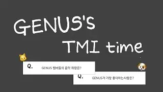 새벽에 시청하기 좋은 GENUS TMI TIME‎˚.⋆