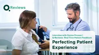 Interview with Donna Prosser | Q-Reviews- Real Time Patient Feedback | Perfecting Patient Experience