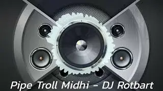 Pipe Troll Midhi - DJ Rotbart